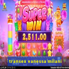 transex vanessa milani